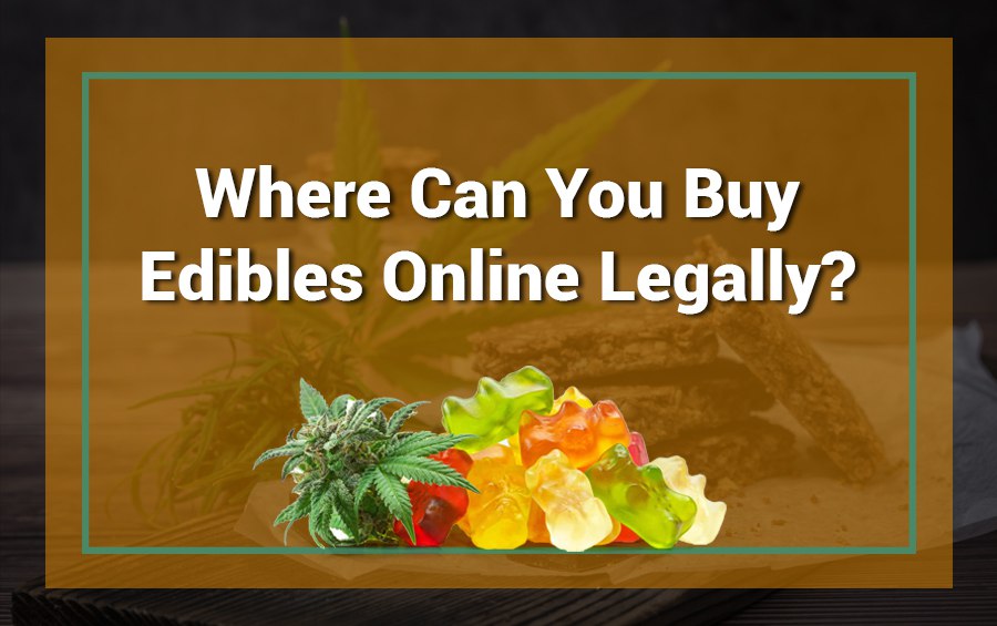 Where Can You Buy Edibles Online Legally?